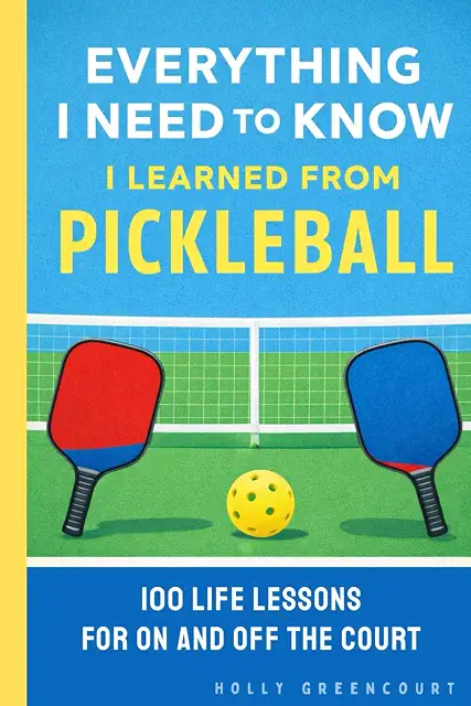 Everything I Need to Know I Learned From Pickleball book